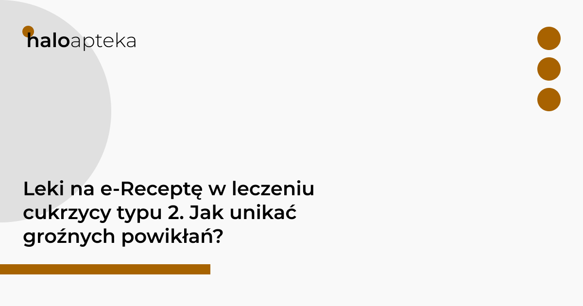Leki na e-Receptę w leczeniu cukrzycy typu 2. Jak unikać groźnych powikłań?