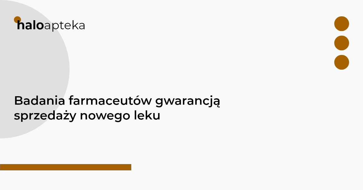 Badania farmaceutów gwarancją sprzedaży nowego leku