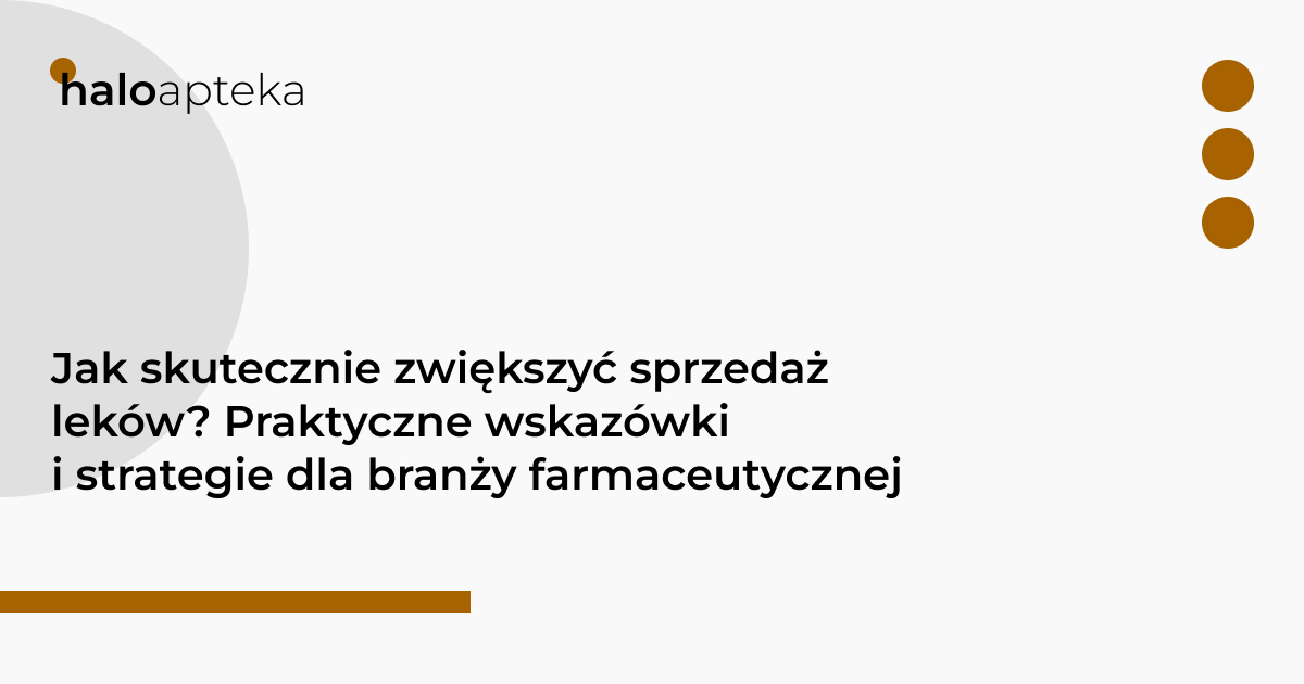 Jak skutecznie zwiększyć sprzedaż leków? Praktyczne wskazówki i strategie dla branży farmaceutycznej